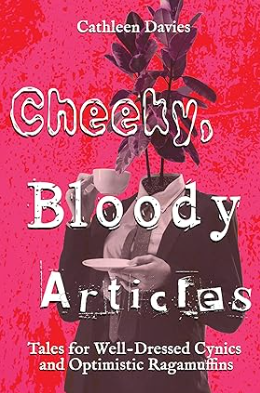 Cheeky, Bloody Articles by Cathleen Davies